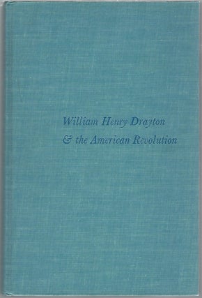 Item #100434 WILLIAM HENRY DRAYTON & THE AMERICAN REVOLUTION. William M. Dabney, Marion Dargan