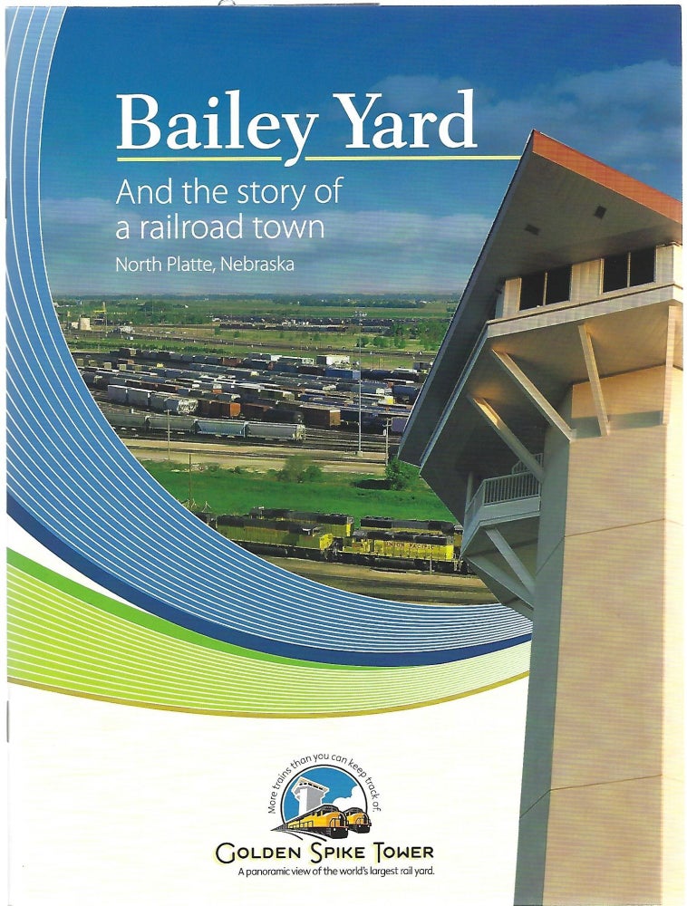 Item #100499 BAILEY YARD AND THE STORY OF A RAILROAD TOWN; NORTH PLATTE, NEBRASKA