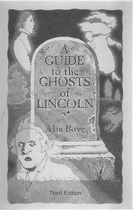 Item #100724 A GUIDE TO THE GHOSTS OF LINCOLN. Third Edition. Alan Boye
