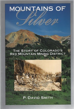 Item #100725 MOUNTAINS OF SILVER; THE STORY OF COLORADO'S RED MOUNTAIN MINING DISTRICT. P. David...