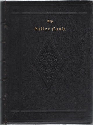 Item #100954 THE BETTER LAND; OR, THE BELIEVER'S JOURNEY AND FUTURE HOME. Augustus Thompson