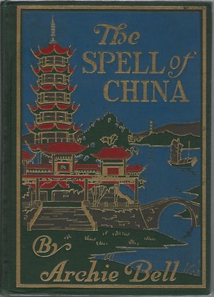 Item #100958 THE SPELL OF CHINA. Archie Bell
