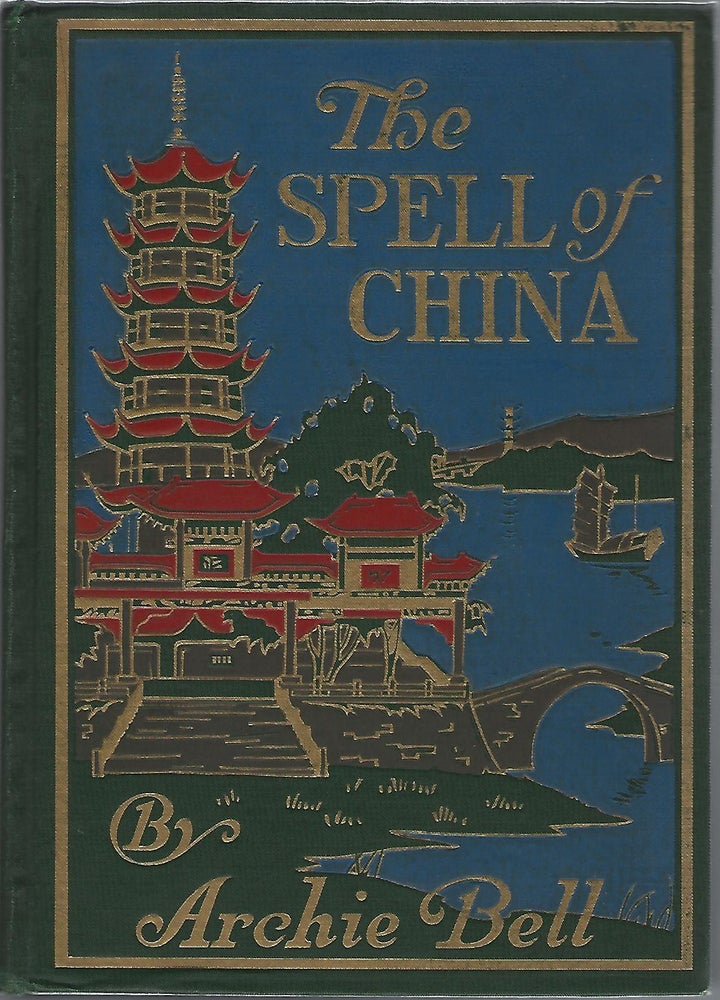 Item #100958 THE SPELL OF CHINA. Archie Bell.