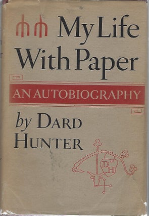 Item #101065 MY LIFE WITH PAPER; AN AUTOBIOGRAPHY. Dard Hunter