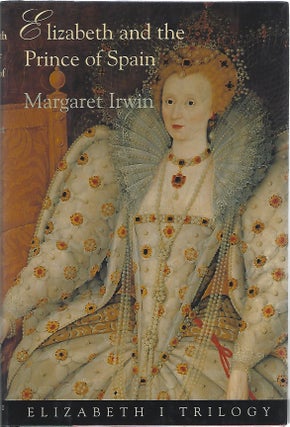 Item #101181 ELIZABETH AND THE PRINCE OF SPAIN (Elizabeth ! Trilogy, Book 3). Margaret Irwin
