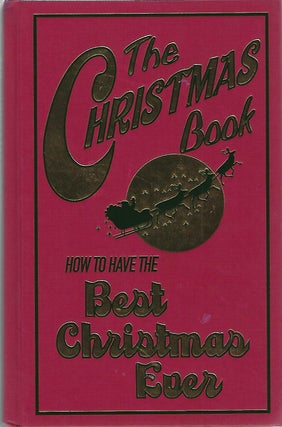 Item #101246 THE CHRISTMAS BOOK; HOW TO HAVE THE BEST CHRISTMAS EVER. Juliana Foster