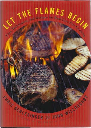 Item #101338 LET THE FLAMES BEGIN; TIPS, TECHNIQUES, AND RECIPES FOR REAL LIVE FIRE COOKING....