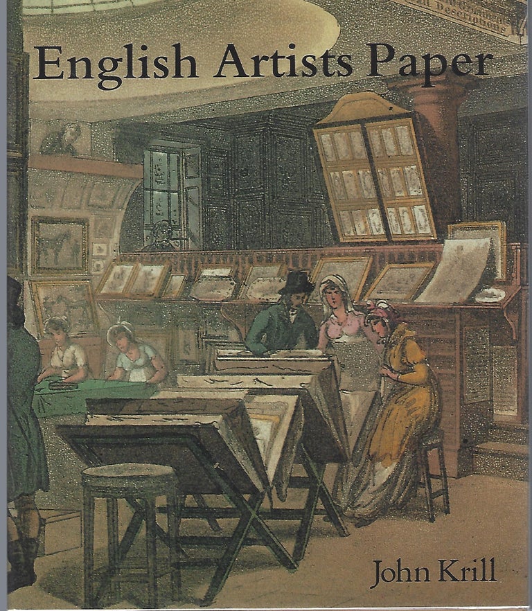 Item #101363 ENGLISH ARTISTS PAPER; RENAISSANCE TO REGENCY. John Krill.