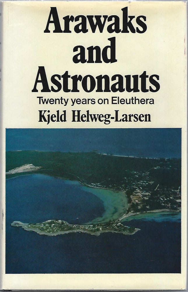 Item #101792 ARAWAKS AND ASTRONAUTS; TWENTY YEARS ON ELEUTHERA. Kjeld Helweg-Larsen.