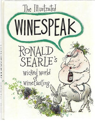 Item #101935 THE ILLUSTRATED WINESPEAK; RONALD SEARLE'S WICKED WORLD OF WINE TASTING. Ronald Searle