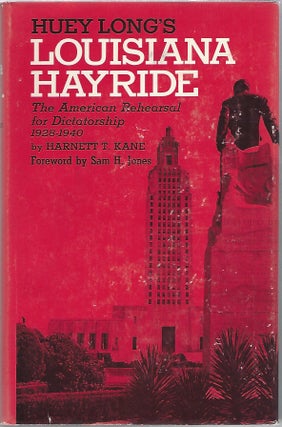 Item #101968 LOUISIANA HAYRIDE; THE AMERICAL REHEARSAL FOR DICTATORSHIP, 1928-1940. Harnett Kane