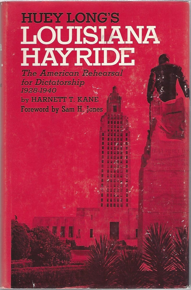 Item #101968 LOUISIANA HAYRIDE; THE AMERICAL REHEARSAL FOR DICTATORSHIP, 1928-1940. Harnett Kane.