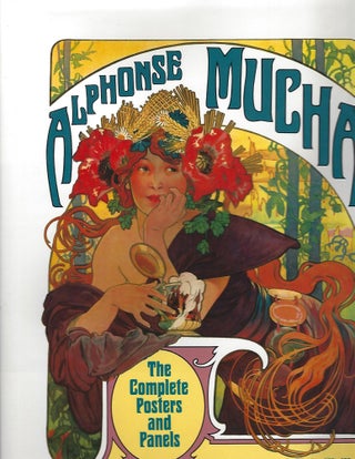 Item #102063 ALPHONSE MUCHA: THE COMPLETE POSTERS AND PANELS. Jack Rennert, Alain Weill
