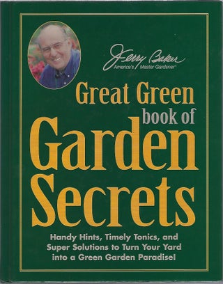 Item #102321 JERRY BAKER'S GREAT GREEN BOOK OF GARDEN SECRETS. Jerry Baker