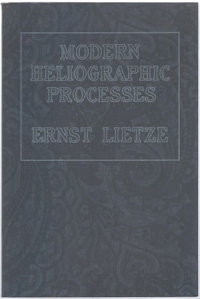 Item #102442 MODERN HELIOGRAPHIC PROCESSES. Ernst Lietze