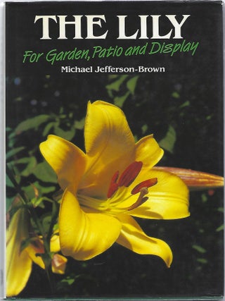 THE LILY FOR GARDEN, PATIO AND DISPLAY. Michael Jefferson-Brown.