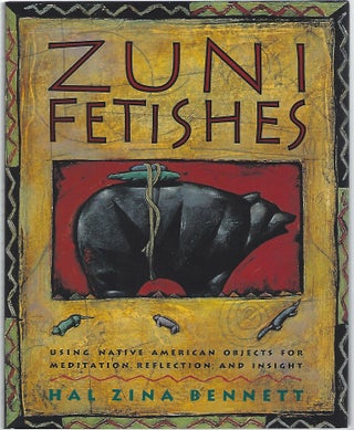 Item #103061 ZUNI FETISHES; USING NATIVE AMERICAN OBJECTS FOR MEDITATION, REFLECTION, AND...