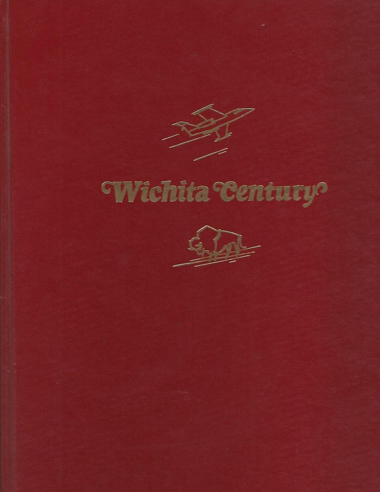 Item #103088 WICHITA CENTURY; A PICTORIAL HISTORY OF WICHITA, KANSAS 1870-1970. Dick Long.