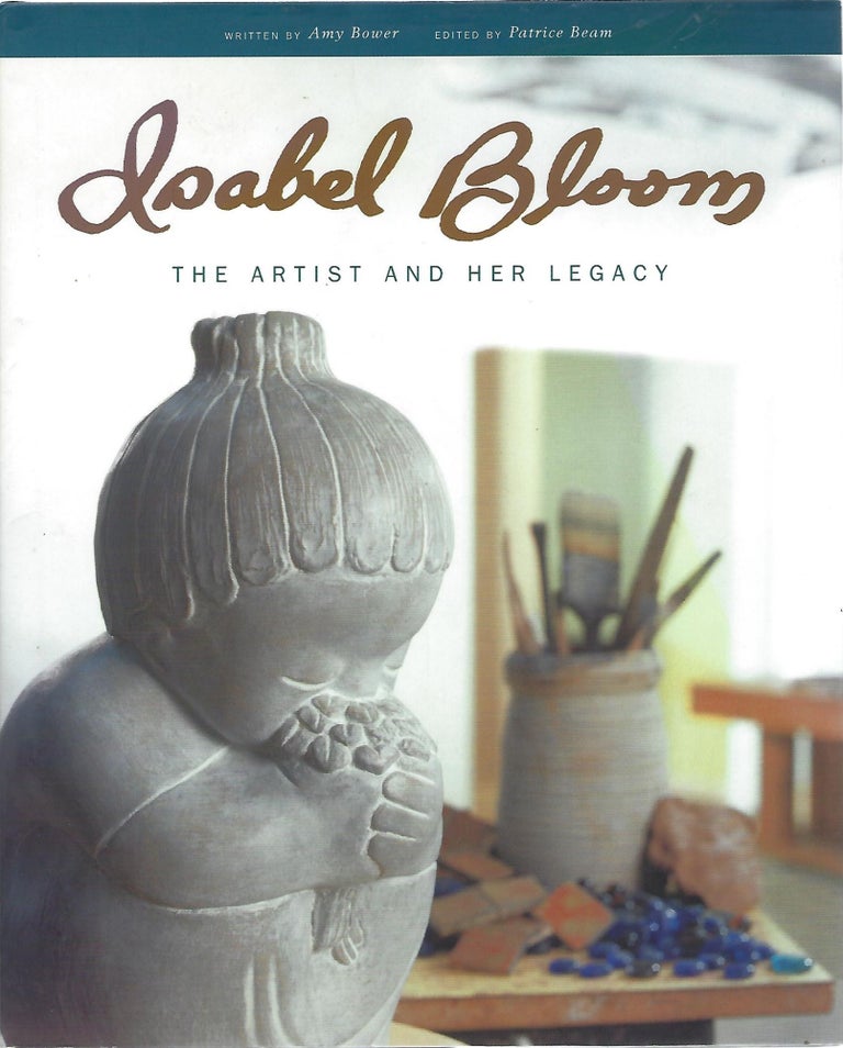 Item #103210 ISABEL BLOOM; THE ARTIST AND HER LEGACY. Amy Bower.
