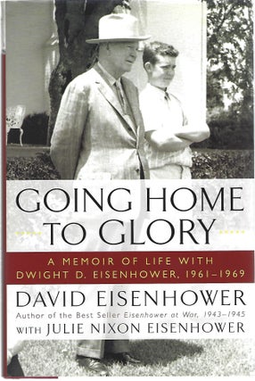 Item #103238 GOING HOME TO GLORY; A MEMOIR OF LIFE WITH DWIGHT D. EISHENHOWER, 1961-1969. David...
