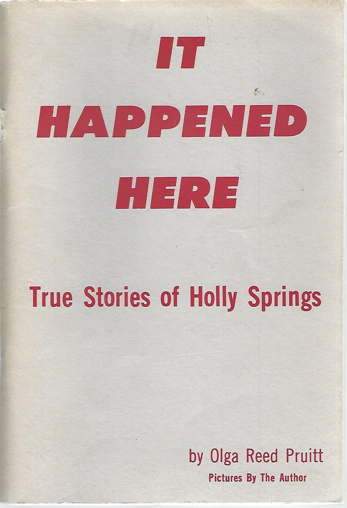 Item #103301 IT HAPPENED HERE; TRUE STORIES OF HOLLY SPRINGS. Olga Reed Pruitt.