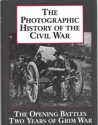 Item #103467 THE PHOTOGRAPHIC HISTORY OF THE CIVIL WAR. Two Volumes in One. Volume 1: The...