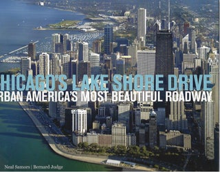 Item #103473 CHICAGO'S LAKE SHORE DRIVE; URBAN AMERICA'S MOST BEAUTIFUL ROADWAY. Neal Samors,...