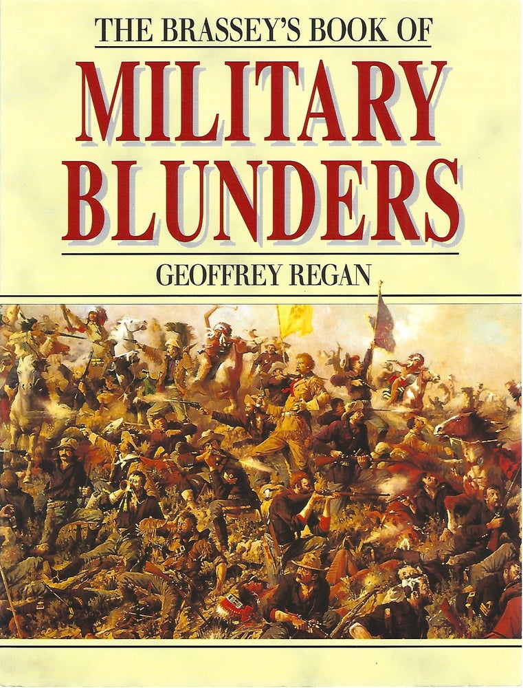 Item #103500 THE BRASSEY'S BOOK OF MILITARY BLUNDERS. Geoffrey Regan.