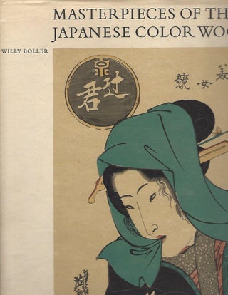 Item #103542 MASTERPIECES OF THE JAPANESE COLOR WOODCUT. Willy Boller