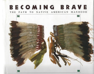 Item #103563 BECOMING BRAVE; THE PATH TO NTIVE AMERICAN MANHOOD. Laine Thom