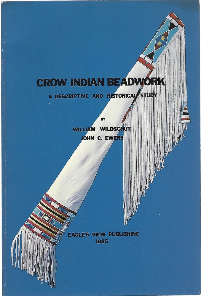 Item #103566 CROW INDIAN BEADWORK; A DESCRIPTIVE AND HISTORICAL STUDY. William Wildschut, John C. Ewers.