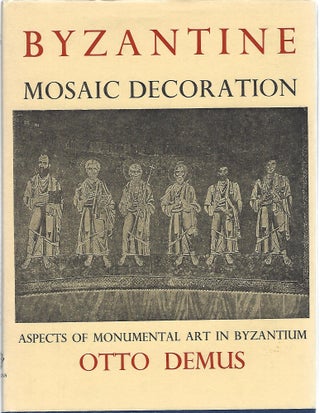 Item #103590 BYZANTINE MOSAIC DECORATION; ASPECTS OF MONUMENTAL ART IN BYZANTIUM. Otto Demus