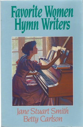 Item #103610 FAVORITE WOMEN HYMN WRITERS. Jane Stuart Smith, Betty Carlson