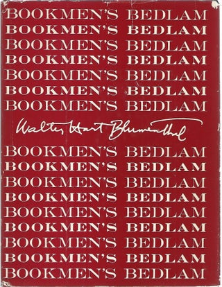 Item #103646 BOOKMEN'S BEDLAM; AN OLIO OF LITERARY ODDITIES. Walter Hart Blumenthal