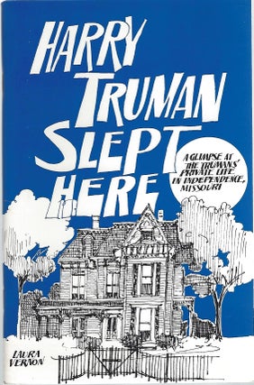 Item #103719 HARRY TRUMAN SLEPT HERE; A GLIMPSE AT THE TRUMANS' PRIVATE LIFE IN INDEPENDENCE,...