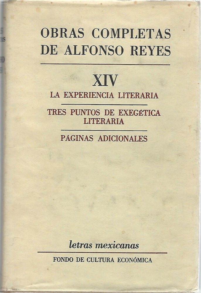 Item #103830 OBRAS COMPLETAS XIV: LA EXPERIENCA LITERARIA, TRES PUNTOS DE EXEGETICA LITERARIA, PAGINAS ADICIONALES. Alfonso Reyes.