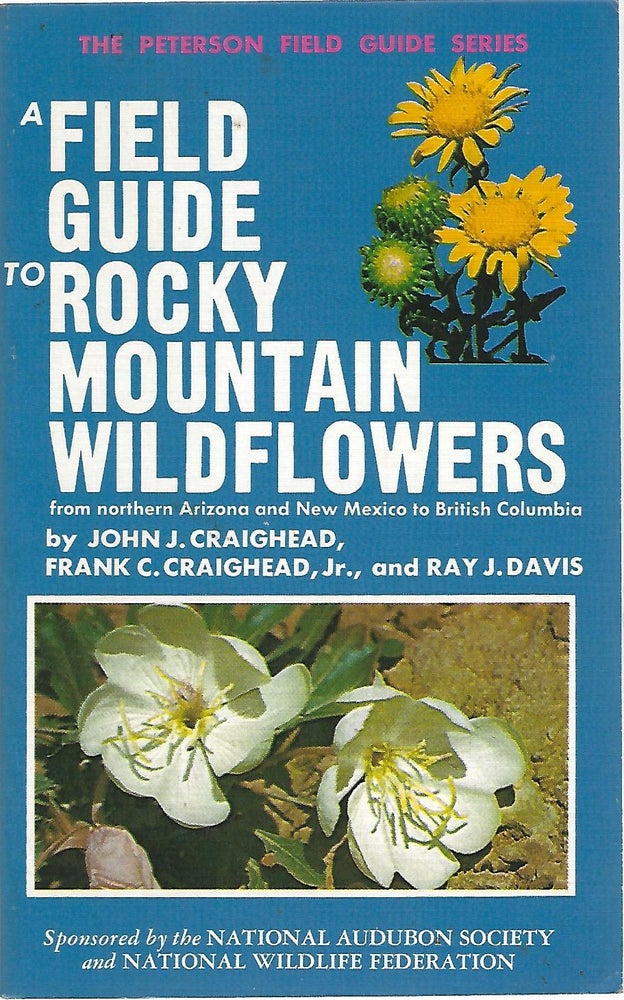 Item #103859 A FIELD GUIDE TO ROCKY MOUNTAIN WILDFLOWERS FROM NORTHERN ARIZONA AND NEW MEXICO TO BRITISH COLUMBIA. JohnJ Craigheaad, Frank C.