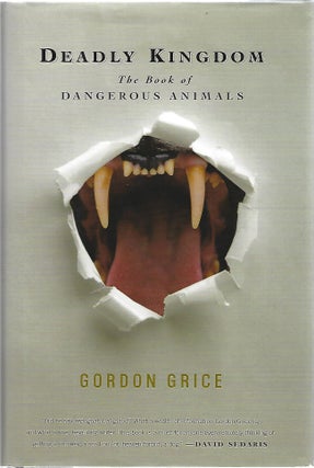 Item #103873 DEADLY KINGDOM; THE BOOK OF DANGEROUS ANIMALS. Gordon Grice