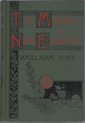 Item #103922 THE MAKING OF NEW ENGLAND. Samuel Adams Drake
