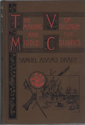 Item #103923 THE MAKING OF VIRGINIA AND THE MIDDLE COLONIES 1578-1701. Samuel Adams Drake