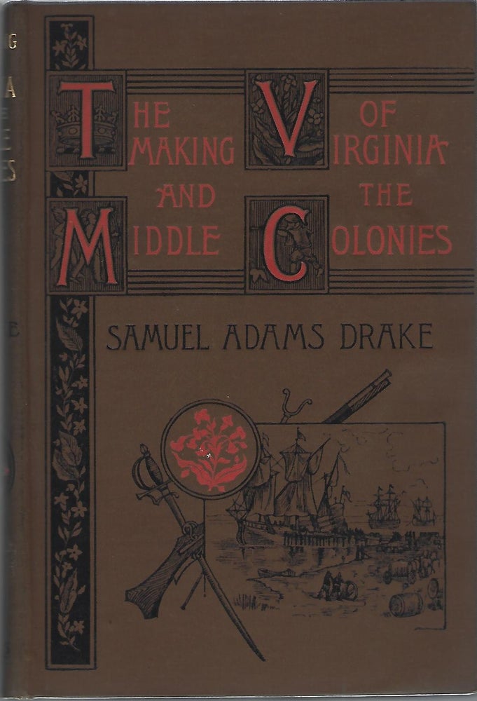 Item #103923 THE MAKING OF VIRGINIA AND THE MIDDLE COLONIES 1578-1701. Samuel Adams Drake.