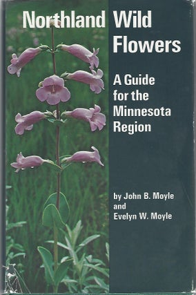 Item #103927 NORTHLAND WILD FLOWERS; A GUIDE TO THE MINNESOTA REGION. John B. Moyle, Evelyn W. Moyle
