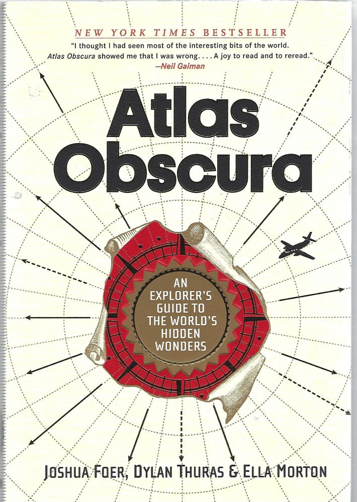 Item #103931 ATLAS OBSCURA; AN EXPLORER'S GUIDE TO THE WORLD'S HIDDEN WONDERS. Joshua Foer, Ella Morton, Dyland Thuras.