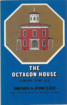 Item #103963 THE OCTAGON HOUSE; A HOME FOR ALL. Orson Fowler