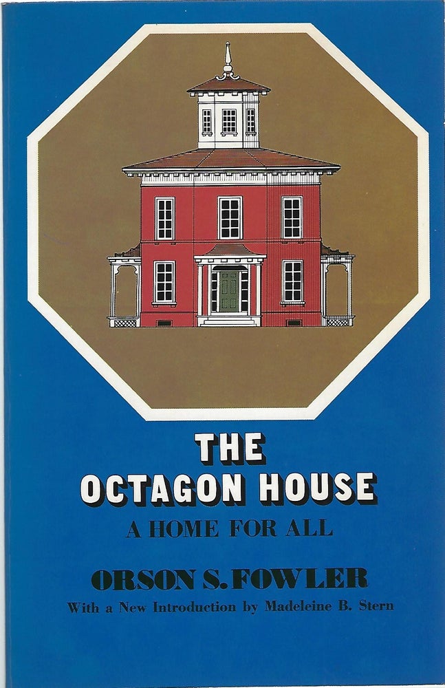 Item #103963 THE OCTAGON HOUSE; A HOME FOR ALL. Orson Fowler.