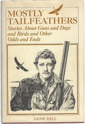 Item #104020 MOSTLY TAILFEATHERS; STORIES ABOUT GUNS AND DOGS AND BIRDS AND OTHER ODDS AND ENDS....