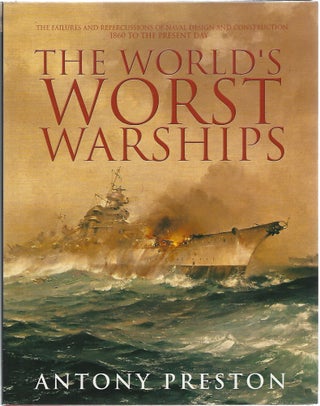 Item #104025 THE WORLD'S WORST WARSHIPS. Antony Preston