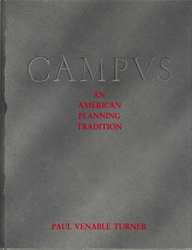 Item #104036 CAMPUS; AN AMERICAN PLANNING TRADITION. Paul Venable Turner.