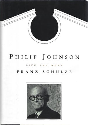 Item #104039 PHILIP JOHNSON; LIFE AND WORK. Franz Schulze