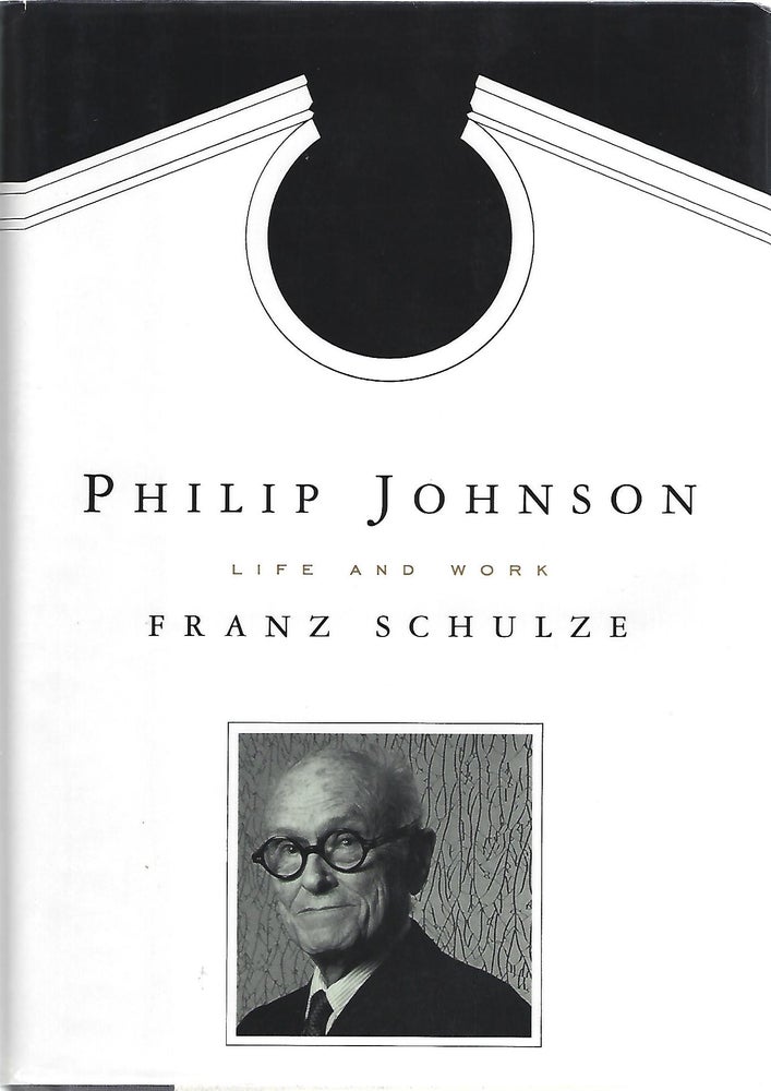 Item #104039 PHILIP JOHNSON; LIFE AND WORK. Franz Schulze.